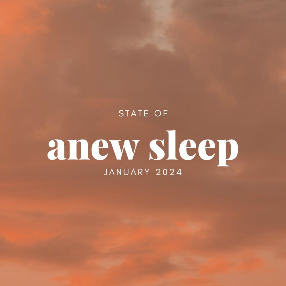 State of anew sleep: January 2024