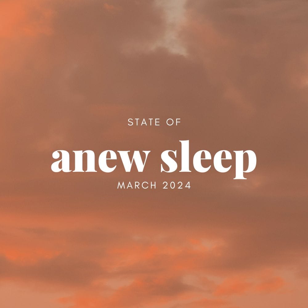 State of anew sleep: March 2024